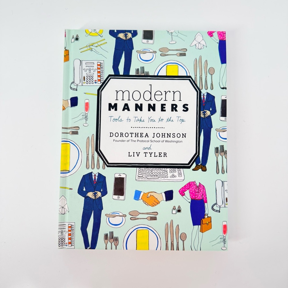 Modern Manners; Tools to Take You to the Top by Liv Tyler and Dorothea Johnson